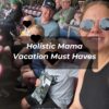 Holistic Mama Vacation Must Haves
