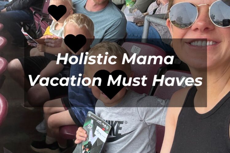 Holistic Mama Vacation Must Haves
